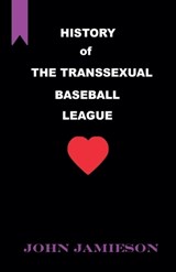 History of The Transsexual Baseball League - John Jamieson - 9798227097477