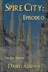 Spire City, Episode 0: On the Streets - Daniel Ausema - 9798227112484
