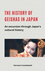 The history of geishas in Japan An excursion through Japan's cultural history - Hermann Candahashi - 9798227117571