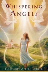 Whispering Angels - Gregory Allen Parker - 9798227139252