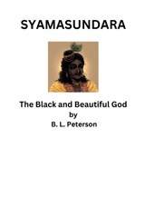 Syamusundara - The Black and Beautiful God - B L Peterson - 9798227190901