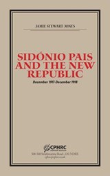 Sidónio Pais and the New Republic - Jamie Stewart Jones - 9798227201621