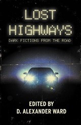 Lost Highways: Dark Fictions From the Road - Josh Malerman ; Joe R. Lansdale ; Rio Youers ; Damien Angelica Walters ; Jonathan Janz ; Rachel Autumn Deering ; Kristi DeMeester ; D. Alexander Ward ; Brian Keene - 9798227210500