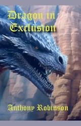 Dragon in Exclusion - Anthony Robinson - 9798227213143