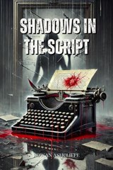 Shadows in the Script - Rowan Ashcliffe - 9798227266262