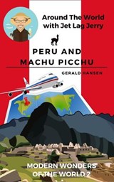 Peru and Machu Picchu: Modern Wonders of the World - Gerald Hansen - 9798227314543