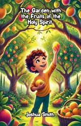 The Garden with the Fruits of the Holy Spirit - Joshua Smith - 9798227327611