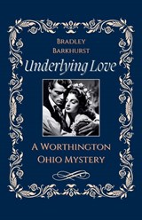 Underlying Love A Worthington, Ohio Mystery - Bradley Barkhurst - 9798227362162