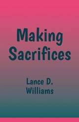 Making Sacrifices - Lance D Williams - 9798227385765