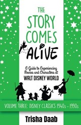 The Story Comes Alive: A Guide to Experiencing Movies and Characters at Walt Disney World [Volume Three: Disney Classics: 1940s-1990s] - Trisha Daab - 9798227386786