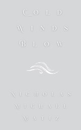 Cold Winds Blow - Nicholas Michael Matiz - 9798227429384