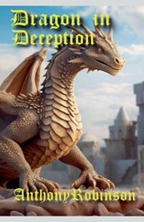 Dragon in Deception - Anthony Robinson - 9798227443397