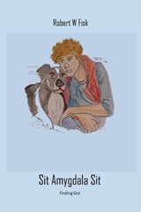 Sit Amygdala Sit - Robert W Fisk - 9798227452009
