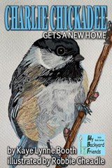 Charlie Chickadee Gets a New Home - Kaye Lynne Booth - 9798227473905
