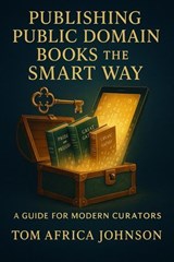 Publishing Public Domain Books The Smart Way - Tom Africa Johnson - 9798227502681
