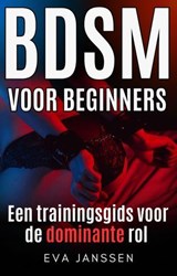 BDSM Voor Beginners: Een trainingsgids voor de dominante rol - Eva Janssen - 9798227504449