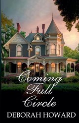 Coming Full Circle - Deborah Howard - 9798227539267