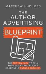 The Author Advertising Blueprint - Matthew J Holmes - 9798227556523