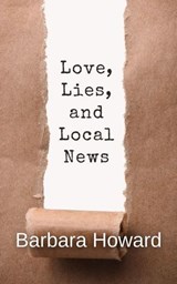 Love, Lies, and Local News - Barbara Howard - 9798227611857