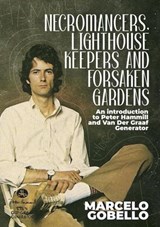 Necromancers, Lighthouse Keepers And Forsaken Gardens: An Introduction To Peter Hammill and Van Der Graaf Generator - Marcelo Gobello - 9798227671059