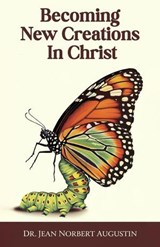 Becoming New Creations in Christ - Dr. Jean Norbert Augustin - 9798227675415