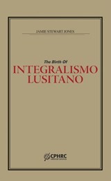 The Birth of Integralismo Lusitano - Jamie Stewart Jones - 9798227695086