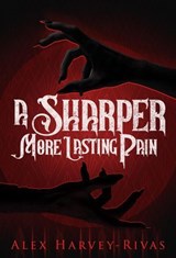 A Sharper, More Lasting Pain - Alex Harvey-Rivas - 9798227713117