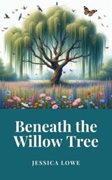 Beneath the Willow Tree - Jessica Lowe - 9798227750341
