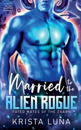 Married to the Alien Rogue - Krista Luna - 9798227750853
