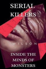 Serial Killers - Inside the Minds of Monsters - Adidas Wilson - 9798227760289