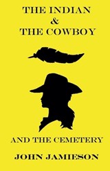 The Indian and The Cowboy and The Cemetery - John Jamieson - 9798227784155