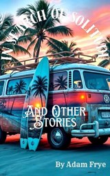 In Search of Solitude and Other Stories - Adam Frye - 9798227789815