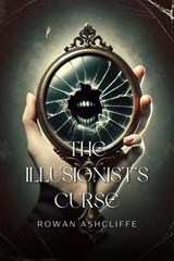 The Illusionist’s Curse - Rowan Ashcliffe - 9798227806208