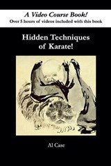 Hidden Techniques of Karate - Al Case - 9798227807571