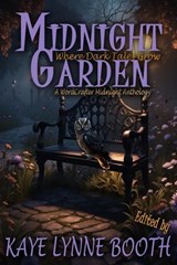 Midnight Garden: Where Dark Tales Grow - Kaye Lynne Booth ; Paul Kane ; DL Mullan ; Joseph Carrabis ; Roberta Eaton Cheadle ; Denise Aparo ; Jon Shannon ; Paul Martz ; Zack Ellafy ; Robb T. White ; Abe Margel ; Julie Jones ; Molly Ertel ; Peter McKay ; Danaeka Scrimshaw ; M.J. Mallon ; Ell Rodma - 9798227811301