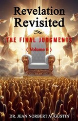 Revelation Revisited Volume 6 - Dr. Jean Norbert Augustin - 9798227838155