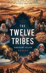 The Twelve Tribes - Gregory Allen Parker - 9798227844859