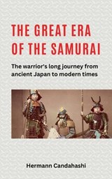 The great Era of the Samurai - The Warrior's long Journey - Hermann Candahashi - 9798227855305