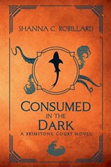 Consumed in the Dark - Shanna Robillard - 9798227883650