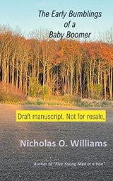The Early Bumblings of a Baby Boomer - Nicholas O Williams - 9798227895516
