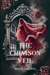 The Crimson Veil - Rowan Ashcliffe - 9798227936790