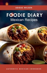 Foodie Diary Mexican Recipes - Authentic Mexican CookBook - Adidas Wilson - 9798227954435