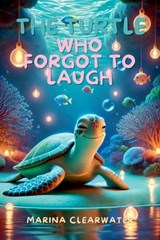 The Turtle Who Forgot to Laugh - Marina Clearwater - 9798227972644
