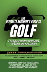 The Ultimate Beginners Guide To Golf - Armand E Ambrose - 9798230031673