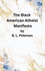 The American Black Atheist Manifesto - B. L. Peterson - 9798230033561