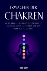 Erwachen Der Chakren: Wie Du Deine 7 Energiezentren Aktivierst, Weibliche Kraft Entfesselst Und Dein Leben Neu Balancierst - Mira Hart - 9798230083573
