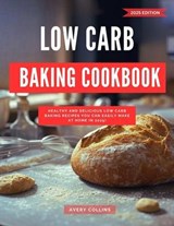 Low Carb Baking Cookbook: Healthy and Delicious Low Carb Baking Recipes you can Easily Make at Home in 2025! - Avery Collins - 9798230084044