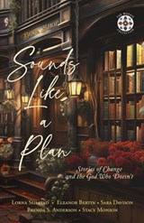 Sounds Like a Plan: Stories of Change and the God Who Doesn't - Lorna Seilstad ; Eleanor Bertin ; Sara Davison ; Brenda S. Anderson ; Stacy Monson - 9798230107613