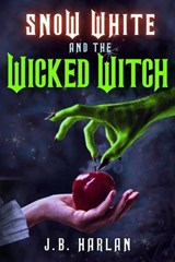 Snow White and the Wicked Witch - J.B. Harlan - 9798230111085