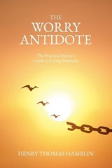 The Worry Antidote - Henry Thomas Hamblin ; Noel Raine ; John Delafield - 9798230111856